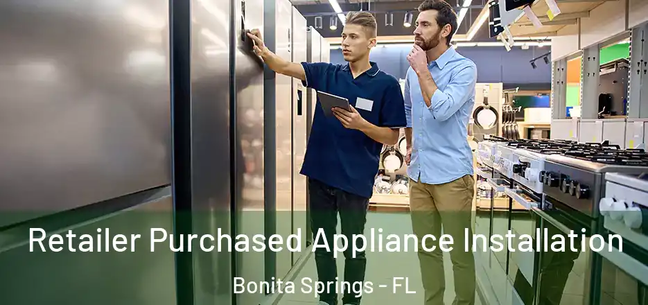 Retailer Purchased Appliance Installation Bonita Springs - FL